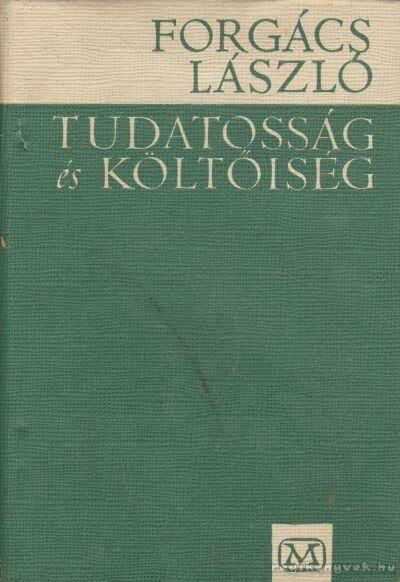 Forgács László - Tudatosság és költőiség [antikvár]