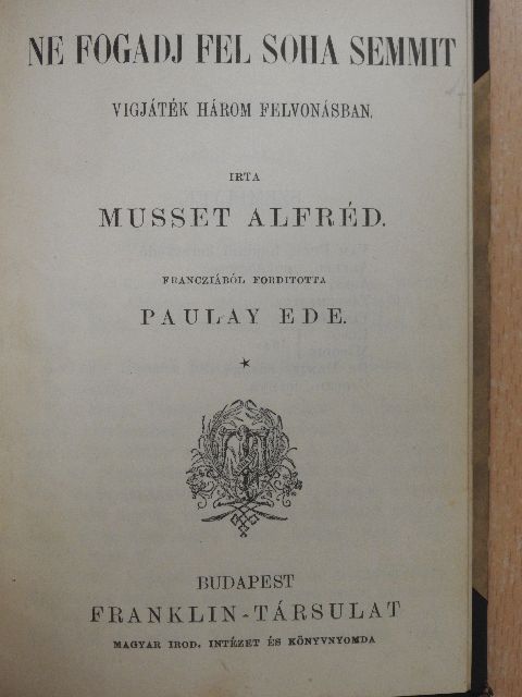 Alfred de Musset - Ne fogadj fel soha semmit/Szeszély/Az ajtó tárva vagy zárva legyen/Miről álmodnak a lányok [antikvár]