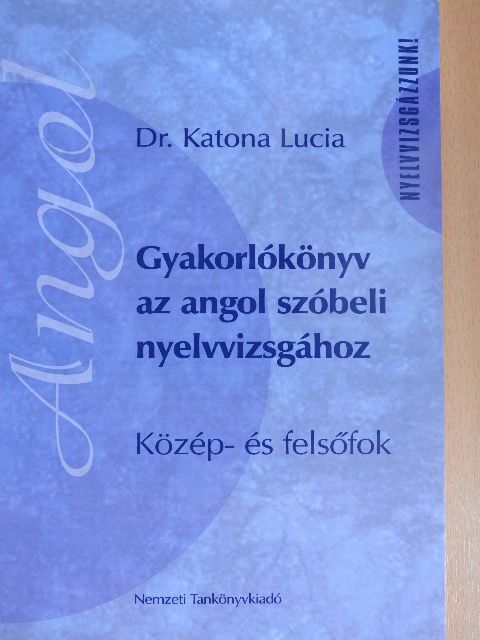 Dr. Katona Lucia - Gyakorlókönyv az angol szóbeli nyelvvizsgához  [antikvár]
