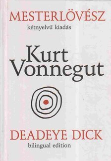 Kurt Vonnegut - Mesterlövész - Deadeye Dick [antikvár]