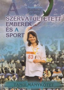 SZÉKELY GYÖRGY - Szervátültetett emberek és a sport / Transplantees and Sport [antikvár]