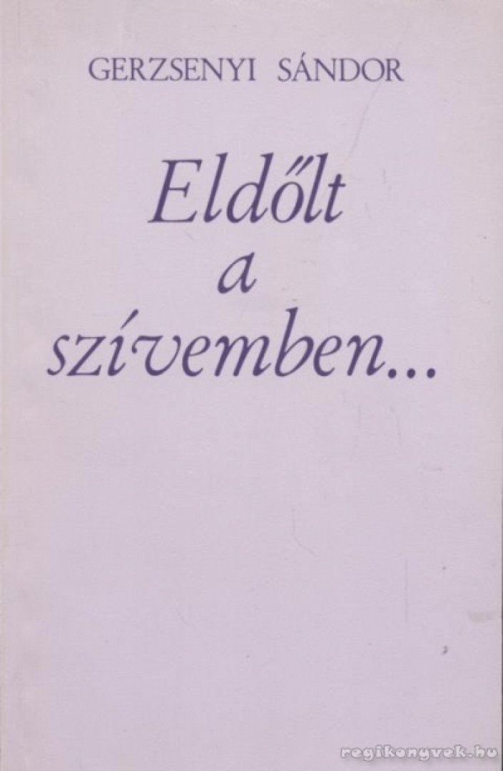 Gerzsenyi Sándor - Eldőlt a szívemben... [antikvár]