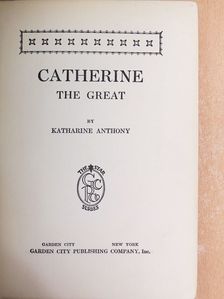 Katharine Anthony - Catherine the Great [antikvár]