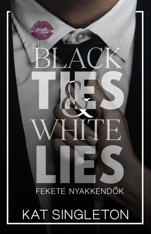 Kat Singleton - Black Ties &amp; White Lies - Fekete nyakkendők [eKönyv: epub, mobi]