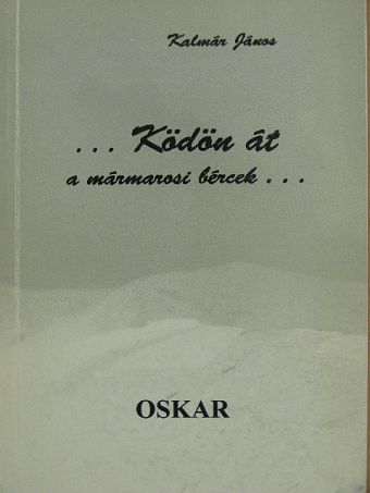 Kalmár János - ... Ködön át a mármarosi bércek... [antikvár]