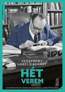 Veszprémy László Bernát - Hét verem - Scheiber Sándor küzdelmei a kádári állambiztonsággal [eKönyv: epub, mobi]