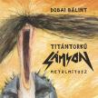 Dobai Bálint - Titántorkú Sámson [antikvár]