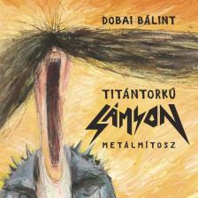 Dobai Bálint - Titántorkú Sámson [antikvár]