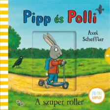 Axel Scheffler - Pipp és Polli - A szuper roller