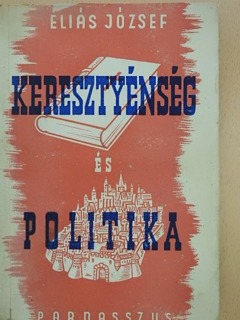 Éliás József - Keresztyénség és politika [antikvár]