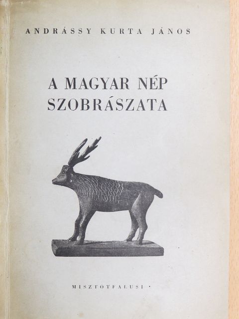 Andrássy Kurta János - A magyar nép szobrászata [antikvár]