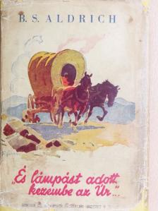 B. S. Aldrich - "...és lámpást adott kezembe az Úr" [antikvár]