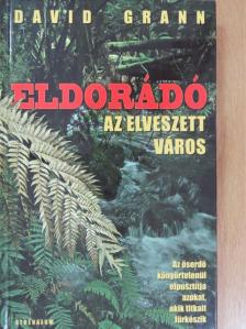 David Grann - Eldorádó, az elveszett város [antikvár]