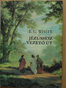 E. G. White - Jézushoz vezető út [antikvár]