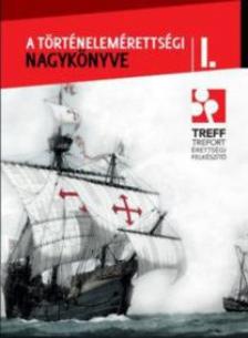 A történelemérettségi nagykönyve I. [antikvár]