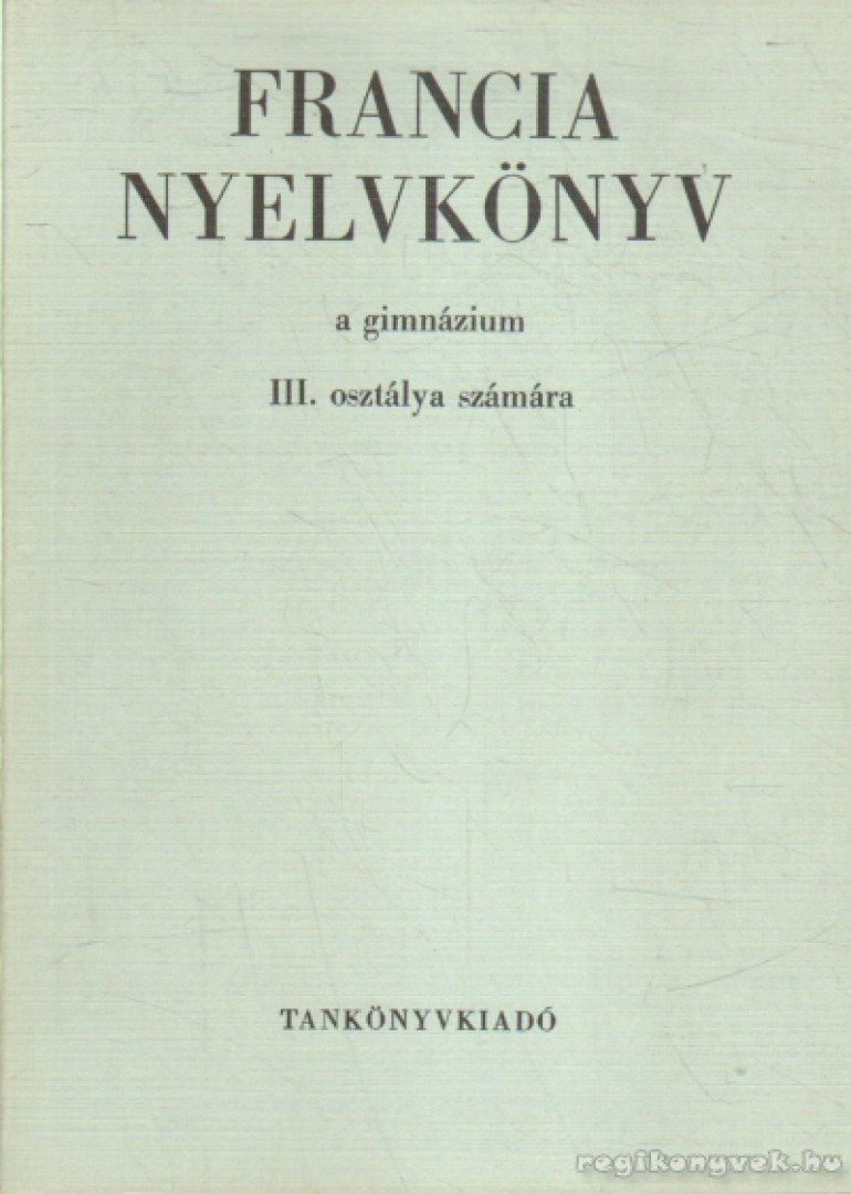 BOGDÁNY FERENC - Francia nyelvkönyv a gimnázium III. osztálya számára [antikvár]