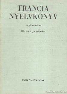 BOGDÁNY FERENC - Francia nyelvkönyv a gimnázium III. osztálya számára [antikvár]