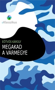 Eötvös Károly - Megakad a vármegye [eKönyv: epub, mobi]