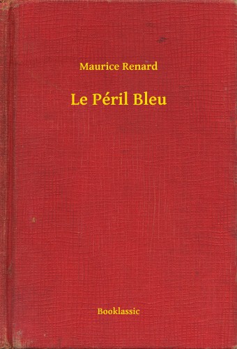 Renard, Maurice - Le Péril Bleu [eKönyv: epub, mobi]