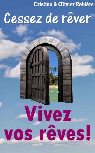 Olivier Rebiere Cristina Rebiere, - Vivez vos reves ! [eKönyv: epub, mobi]