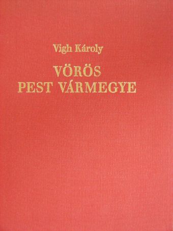 Vigh Károly - Vörös Pest vármegye [antikvár]