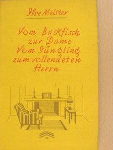 Ilse Meister - Vom Backfisch zur Dame, Vom Jüngling zum vollendeten Herrn (gótbetűs) [antikvár]