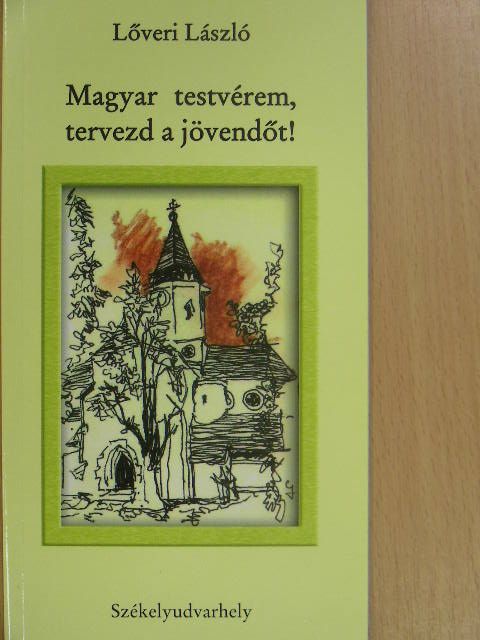 Lőveri László - Magyar testvérem, tervezd a jövendőt! [antikvár]
