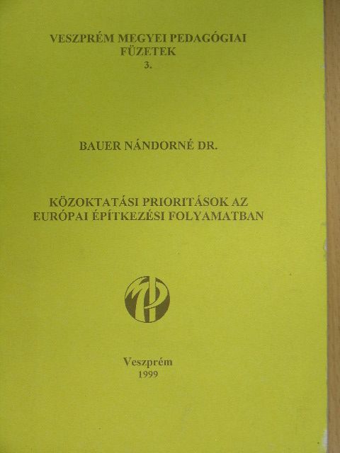 Dr. Bauer Nándorné - Közoktatási prioritások az európai építkezési folyamatban [antikvár]