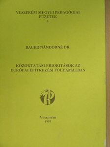 Dr. Bauer Nándorné - Közoktatási prioritások az európai építkezési folyamatban [antikvár]