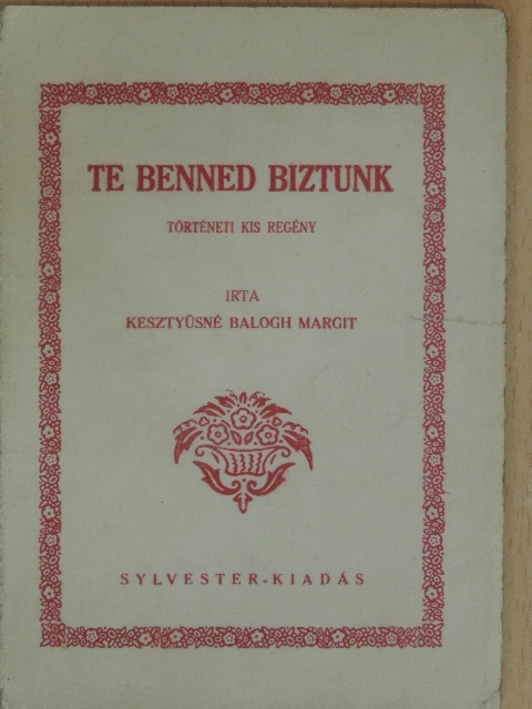 Kesztyüsné Balogh Margit - Te benned biztunk... [antikvár]