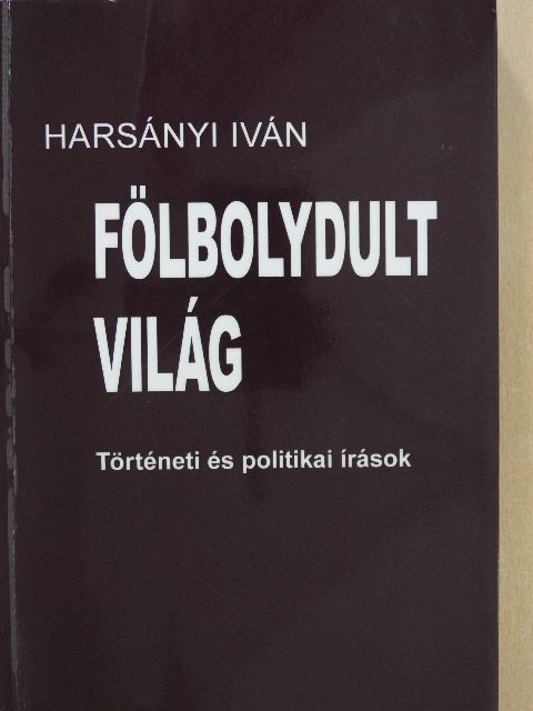 Harsányi Iván - Fölbolydult világ (aláírt példány) [antikvár]