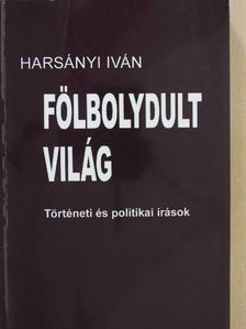 Harsányi Iván - Fölbolydult világ (aláírt példány) [antikvár]