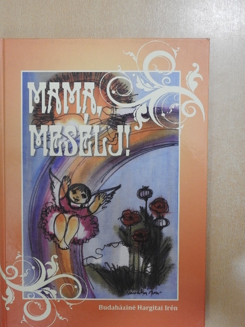 Budaháziné Hargitai Irén - Mama, mesélj! [antikvár]