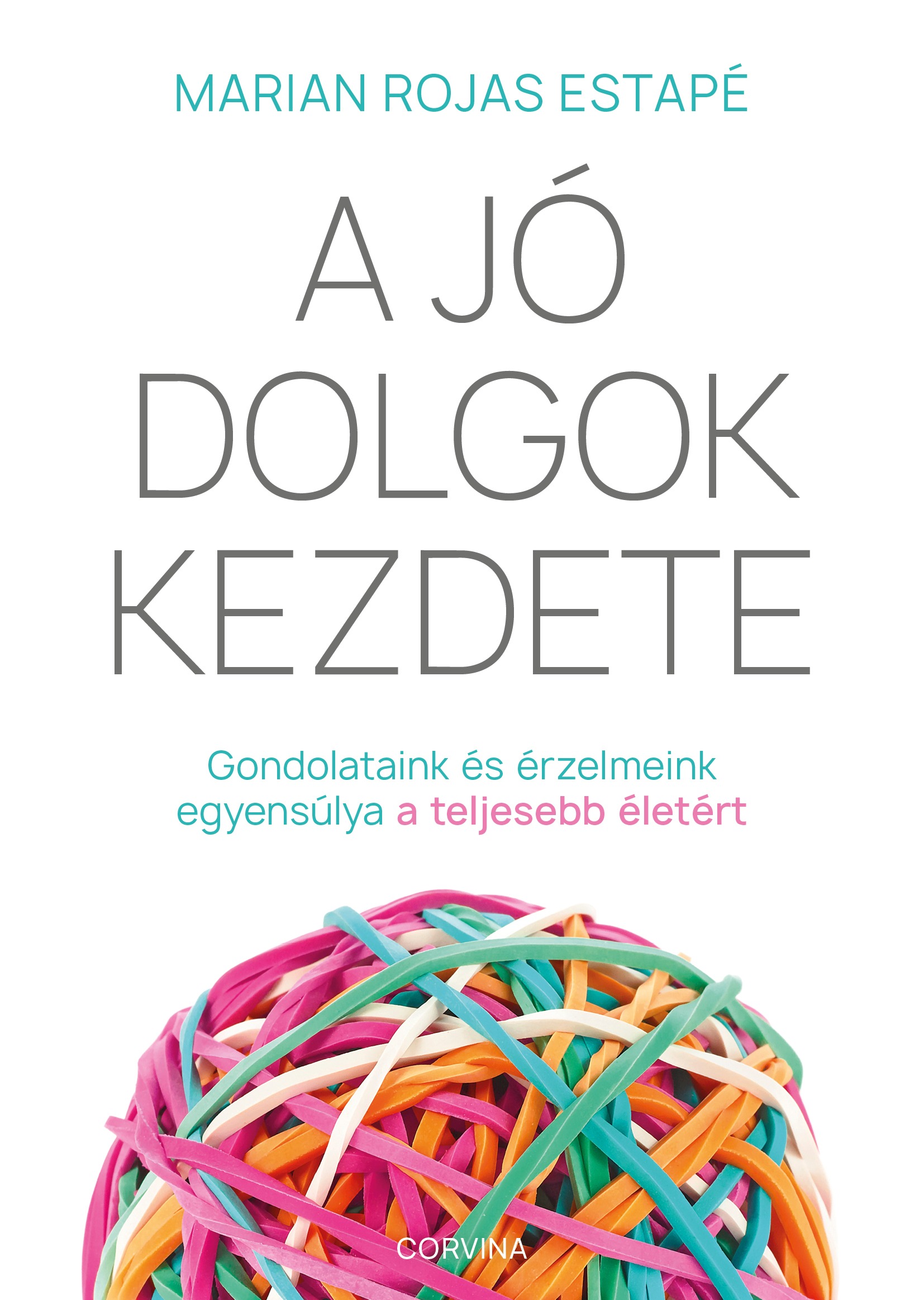 Marian Rojas Estapé - A jó dolgok kezdete - Gondolataink és érzelmeink egyensúlya a teljes életért [eKönyv: epub, mobi]