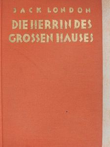 Jack London - Die Herrin des Grossen Hauses [antikvár]