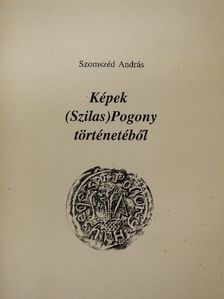 Szomszéd András - Képek (Szilas)Pogony történetéből [antikvár]
