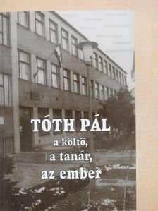 Bán Istvánné Lisztes Ilona - Tóth Pál a költő, a tanár, az ember (dedikált példány) [antikvár]