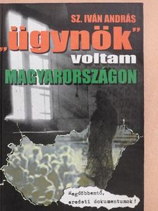 Sz. Iván András - "Ügynök" voltam Magyarországon [antikvár]