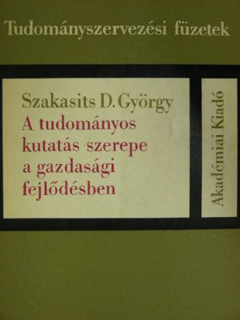 Szakasits D. György - A tudományos kutatás szerepe a gazdasági fejlődésben [antikvár]