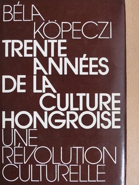 Béla Köpeczi - Trente années de la culture hongroise [antikvár]