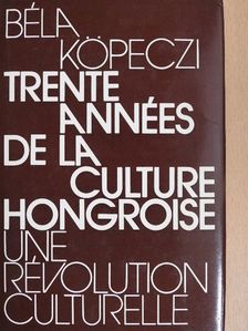 Béla Köpeczi - Trente années de la culture hongroise [antikvár]