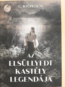 T. Richolm - Az elsüllyedt kastély legendája [antikvár]