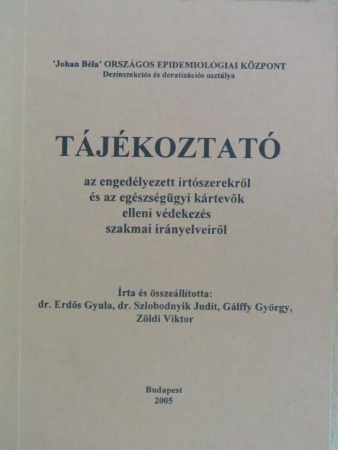 Dr. Erdős Gyula - Tájékoztató az engedélyezett irtószerekről és az egészségügyi kártevők elleni védekezés szakmai irányelveiről 2005 [antikvár]