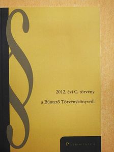 2012. évi C. törvény a Büntető Törvénykönyvről [antikvár]