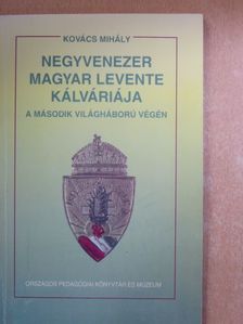 Kovács Mihály - Negyvenezer magyar levente kálváriája a második világháború végén [antikvár]