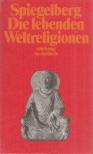 Spiegelberg, Frederic - Die lebenden Weltreligionen [antikvár]
