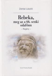 Zentai László - Rebeka, meg az a 66. Senki Odafönn [antikvár]