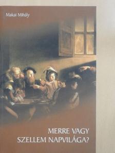 Makai Mihály - Merre vagy szellem napvilága? [antikvár]