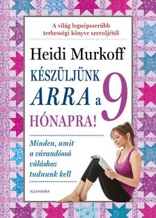 Heidi Murkoff - Készüljünk arra a 9 hónapra! [szépséghibás]