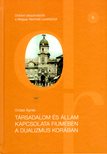 Ordasi Ágnes - Társadalom és állam kapcsolata Fiumében a dualizmus korában [szépséghibás]